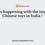 What is happening with the import of Chinese toys in India ?