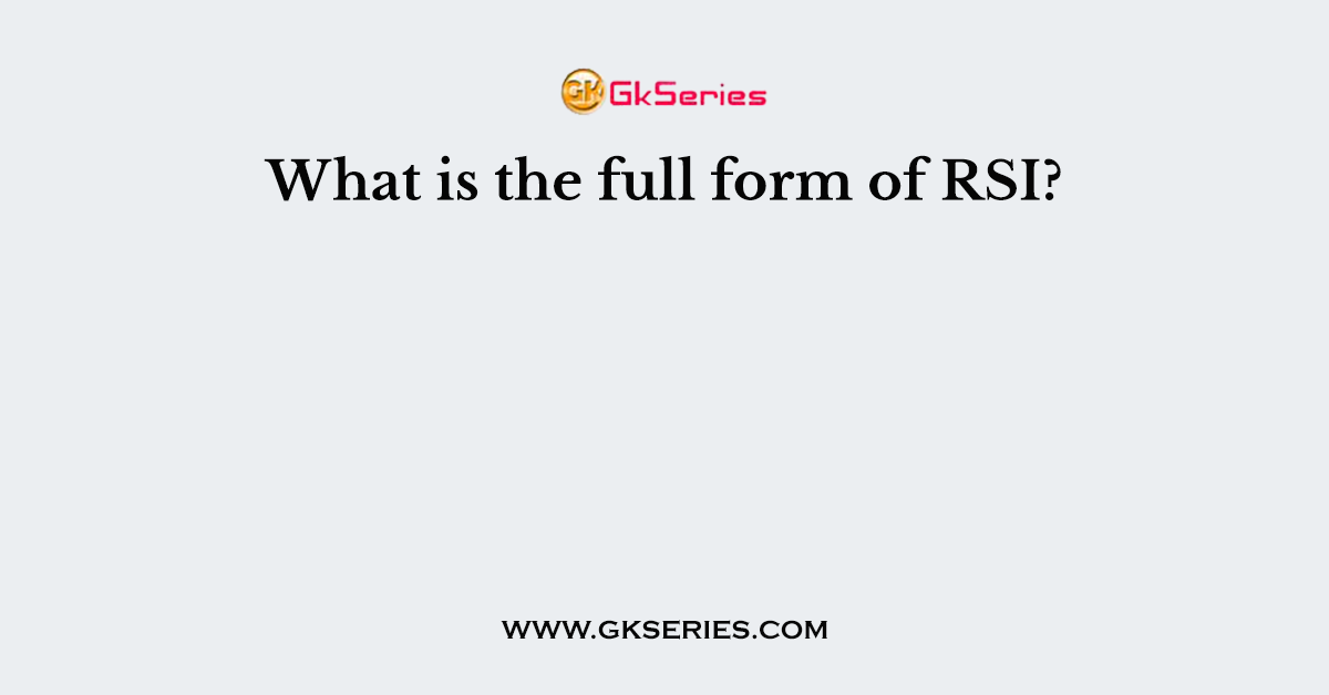 What is the full form of RSI?