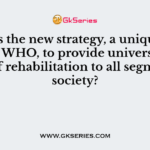 What is the new strategy, a unique concept of WHO, to provide universal coverage of rehabilitation to all segments of society?