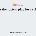 What is the typical play for a schooler?