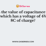 What is the value of capacitance of a capacitor which has a voltage of 4V and ha 8C of charge?