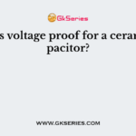 What is voltage proof for a ceramic capacitor?