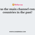What was the main channel connecting countries in the past?