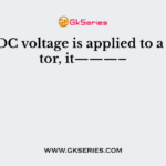 When DC voltage is applied to a capacitor, it———–