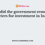 When did the government remove the barriers for investment in India?