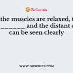When the muscles are relaxed, the eye lens is ______ and the distant objects can be seen clearly