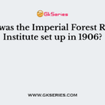 Where was the Imperial Forest Research Institute set up in 1906?