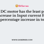 Which DC motor has the least percentage increase in Input current for the same percentage increase in torque?