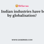 Which Indian industries have been hit by globalisation?