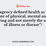 Which agency defined health as “a complete state of physical