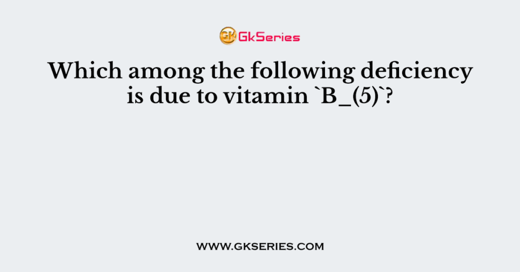 Which among the following deficiency is due to vitamin `B_(5)`?