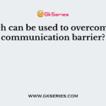 Which can be used to overcome the communication barrier?
