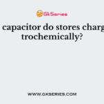 Which capacitor do stores charge electrochemically?