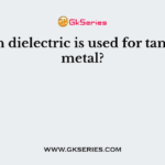 Which dielectric is used for tantalum metal?