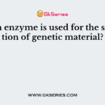 Which enzyme is used for the separation of genetic material?