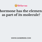 Which hormone has the element iodine as part of its molecule?