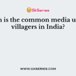 Which is the common media used by villagers in India?