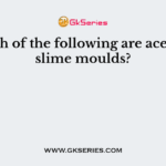 Which of the following are acellular slime moulds?