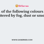 Which of the following colours is least scattered by fog, dust or smoke?