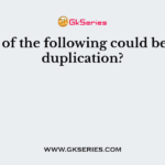 Which of the following could be due to duplication?