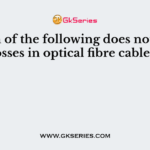 Which of the following does not cause losses in optical fibre cables?