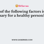 Which of the following factors is necessary for a healthy person?