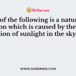 Which of the following is a natural phenomenon which is caused by the dispersion of sunlight in the sky?