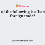 Which of the following is a ‘barrier’ on foreign trade?