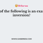 Which of the following is an example of inversion?