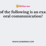 Which of the following is an example of oral communication?