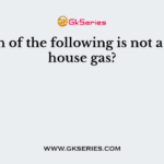 Which of the following is not a green house gas?