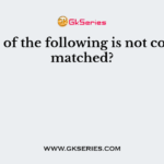 Which of the following is not correctly matched?