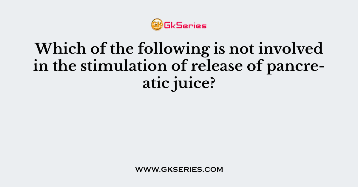 Which of the following is not involved in the stimulation of release of pancreatic juice?