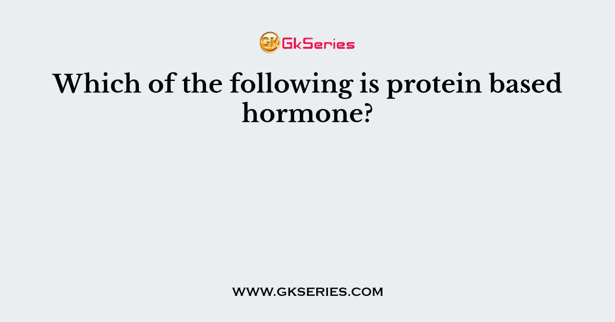 Which of the following is protein based hormone?
