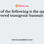 Which of the following is the quality of improved transgenic basmati rice?