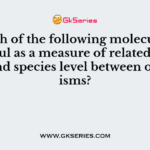 Which of the following molecules is useful as a measure of relatedness beyond species level between organisms?