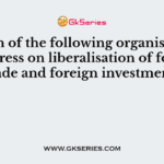 Which of the following organisations lays stress on liberalisation of foreign trade and foreign investment?