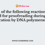 Which of the following reactions is required for proofreading during DNA replication by DNA polymerase III?