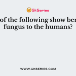 Which of the following show benefits of fungus to the humans?