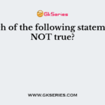 Which of the following statement is NOT true?