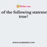 Which of the following statements are true?