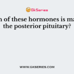 Which of these hormones is made by the posterior pituitary?
