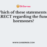 Which of these statements is INCORRECT regarding the function of hormones?