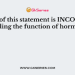 Which of this statement is INCORRECT regarding the function of hormones?