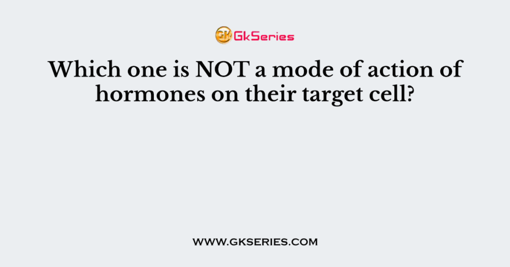 Which one is NOT a mode of action of hormones on their target cell?
