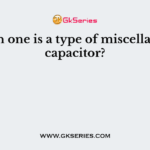 Which one is a type of miscellaneous capacitor?