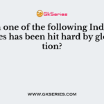 Which one of the following Indian indus¬tries has been hit hard by globalisation?