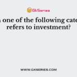 Which one of the following categories refers to investment?