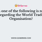 Which one of the following is not true regarding the World Trade Organisation?