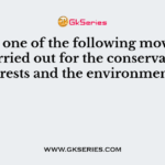 Which one of the following movement was carried out for the conservation of forests and the environment?